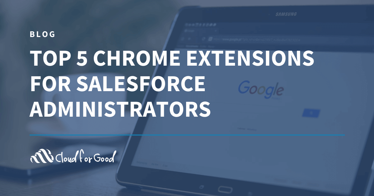 Top 5 Chrome Extensions for Salesforce Administrators