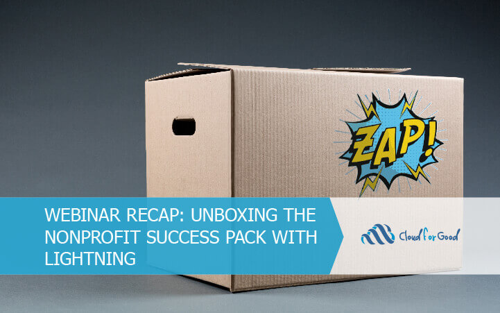 Webinar Recap: Unboxing the Nonprofit Success Pack with Lightning
