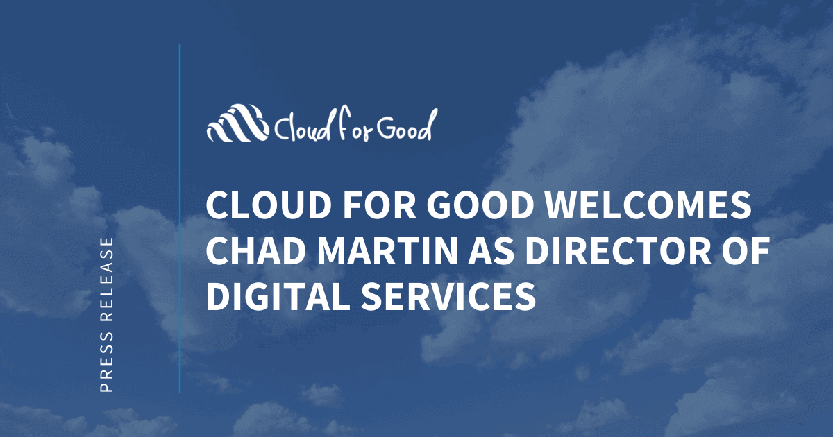 Cloud for Good Welcomes Chad Martin as Director of Digital Services