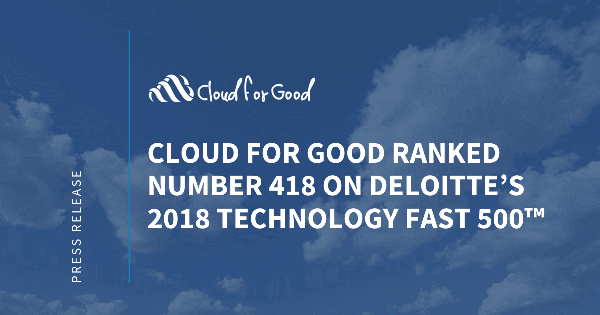 Cloud for Good Ranked Number 418 on Deloitte’s 2018 Technology Fast 500™