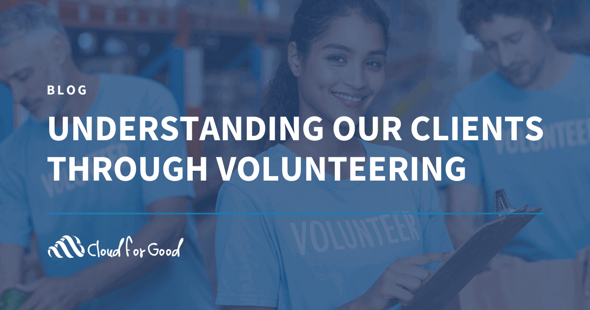 Understanding Our Clients Through Volunteering