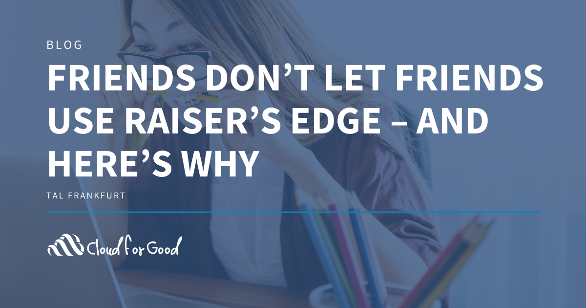 Woman looking stressed. Text: FRIENDS DON'T LET FRIENDS USE RAISER'S EDGE - AND HERE'S WHY