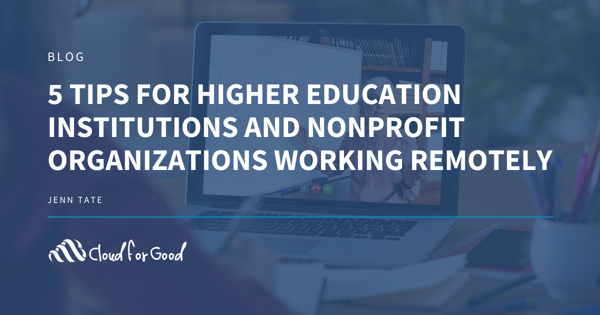 5 Tips for Higher Education Institutions and Nonprofit Organizations Working Remotely