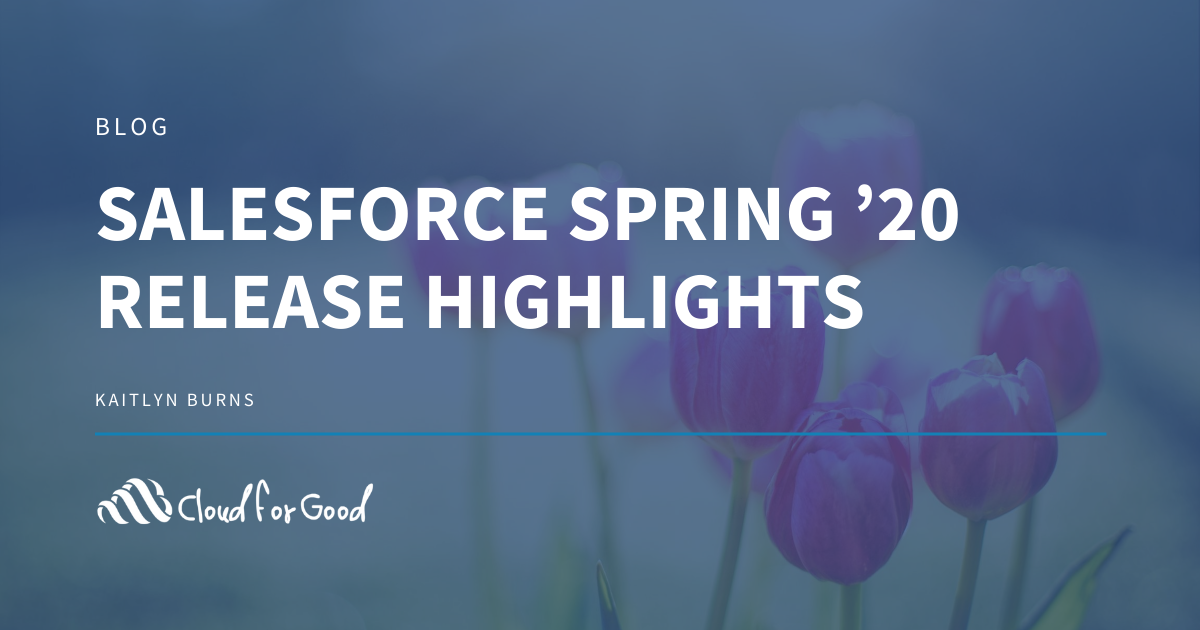 Salesforce Spring '20 Release Highlights Cloud for Good