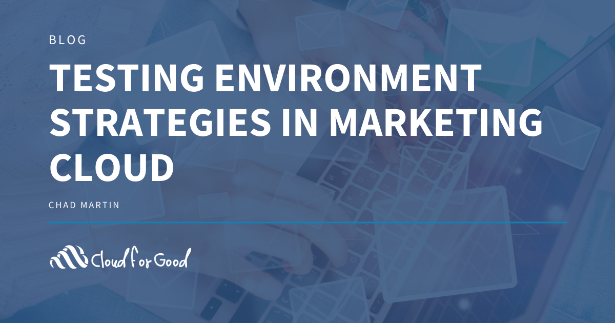 Testing Environment Strategies in Marketing Cloud - Cloud for Good