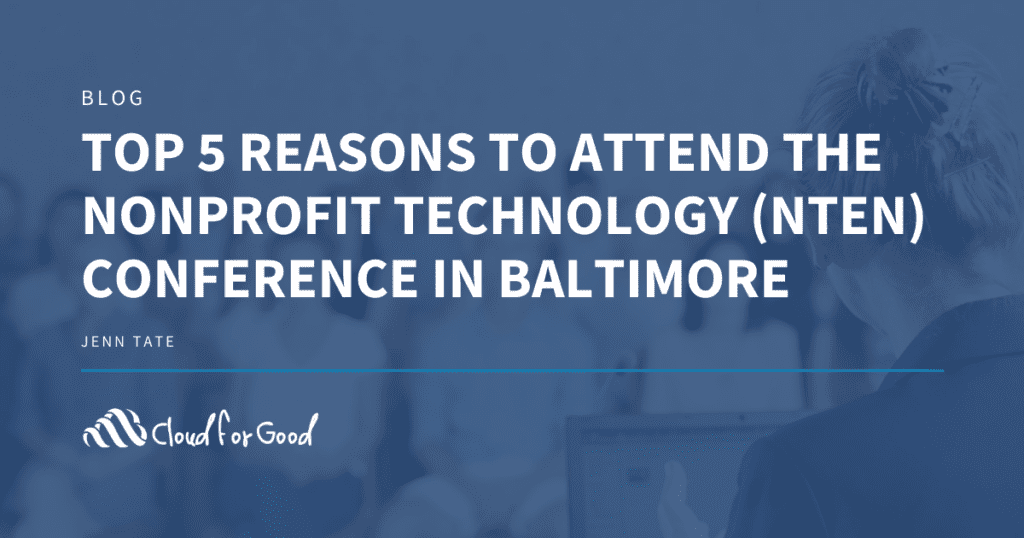 Top 5 Reasons to Attend the Nonprofit Technology (NTEN) Conference in