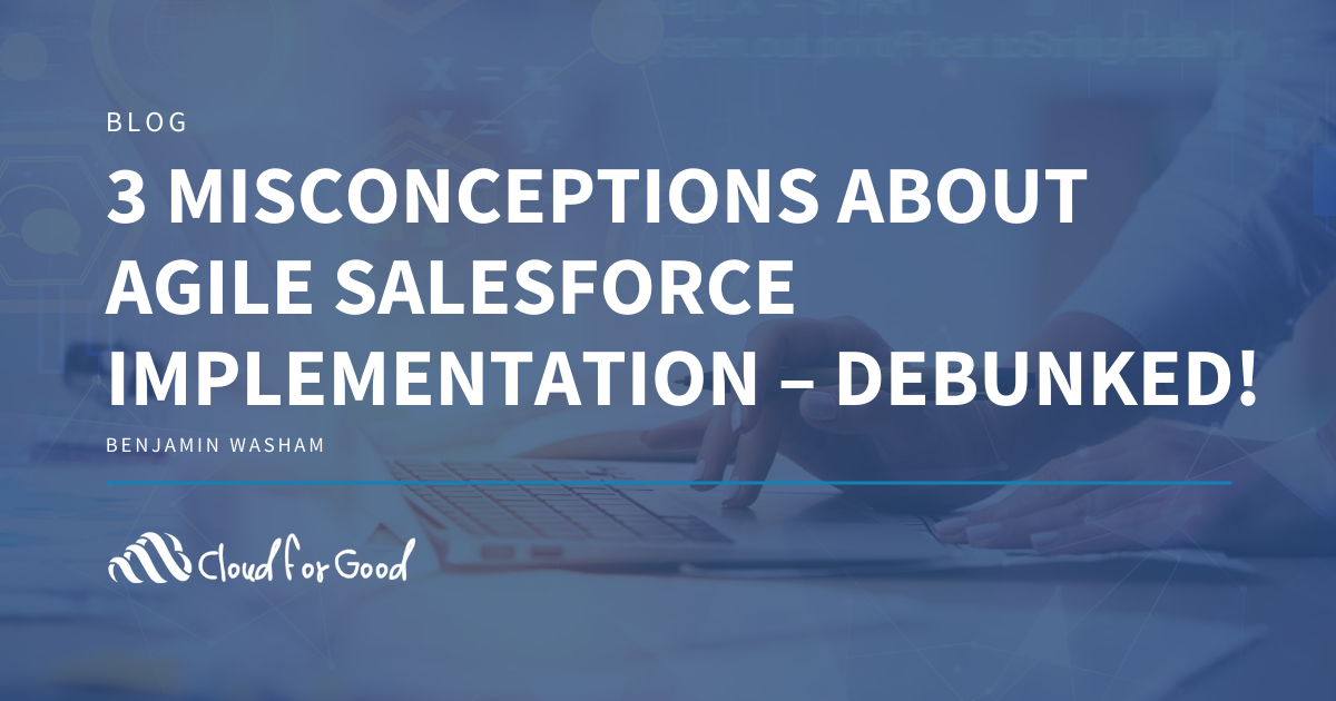 3 MISCONCEPTIONS ABOUT AGILE SALESFORCE IMPLEMENTATION – DEBUNKED!