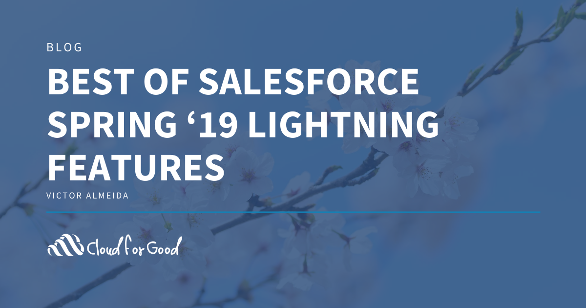 Best of Salesforce Spring ‘19 Lightning Features