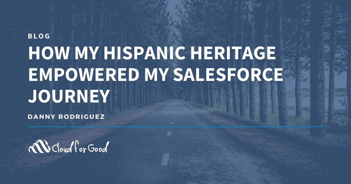 Empty road through a forest. Text: HOW MY HISPANIC HERITAGE EMPOWERED MY SALESFORCE JOURNEY