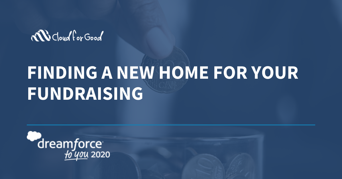 Finding a New Home For Your Fundraising - Dreamforce to You Session