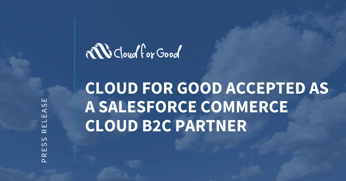 Cloudy sky background. Text: CLOUD FOR GOOD ACCEPTED AS A SALESFORCE COMMERCE CLOUD B2C PARTNER