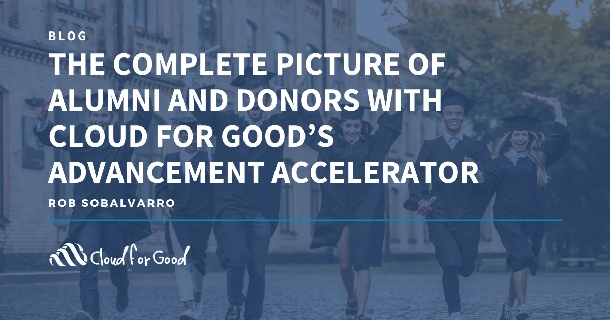 Graduates celebrating with text: THE COMPLETE PICTURE OF ALUMNI AND DONORS WITH CLOUD FOR GOOD'S ADVANCEMENT ACCELERATOR