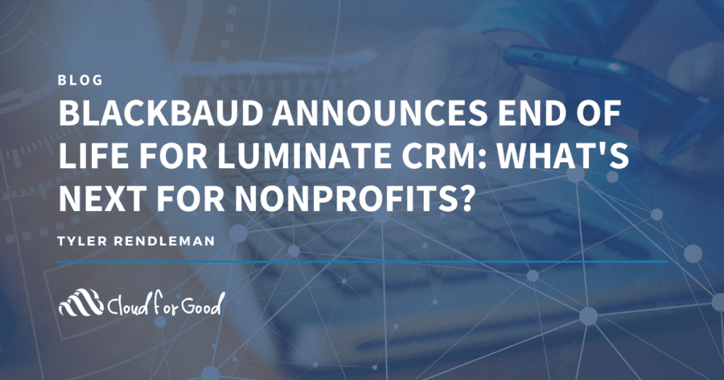 Blackbaud Announces End of Life For Luminate CRM What's Next For