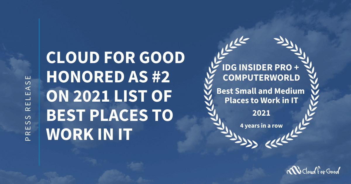 Cloud for Good Honored as #2 on the 2021 list of 100 Best Small and Medium Places to Work in IT by IDG Insider Pro and Computerworld