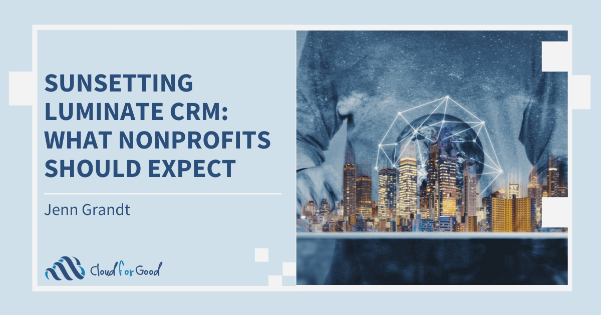 Sunsetting Luminate CRM: What Nonprofits Should Expect