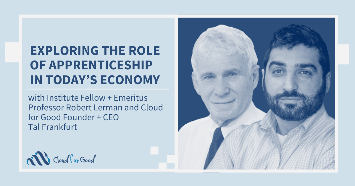 Exploring the Role of Apprenticeship in Today’s Economy with Tal Frankfurt + Robert Lerman