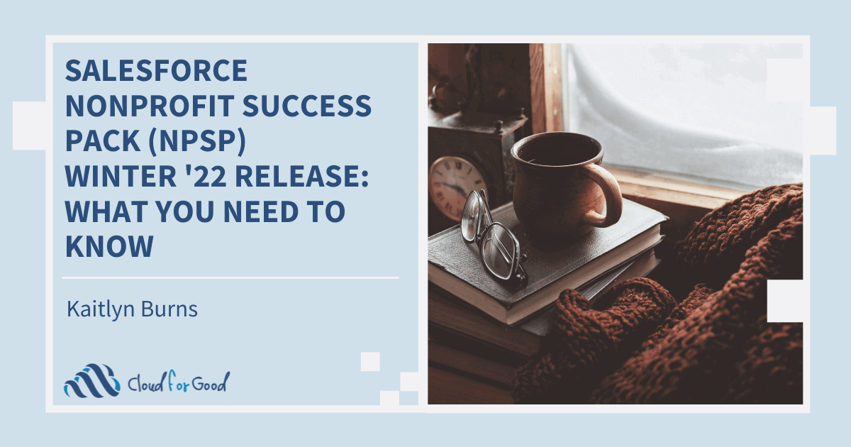 Salesforce Nonprofit Success Pack (NPSP) Winter '22 Release What You Need to Know
