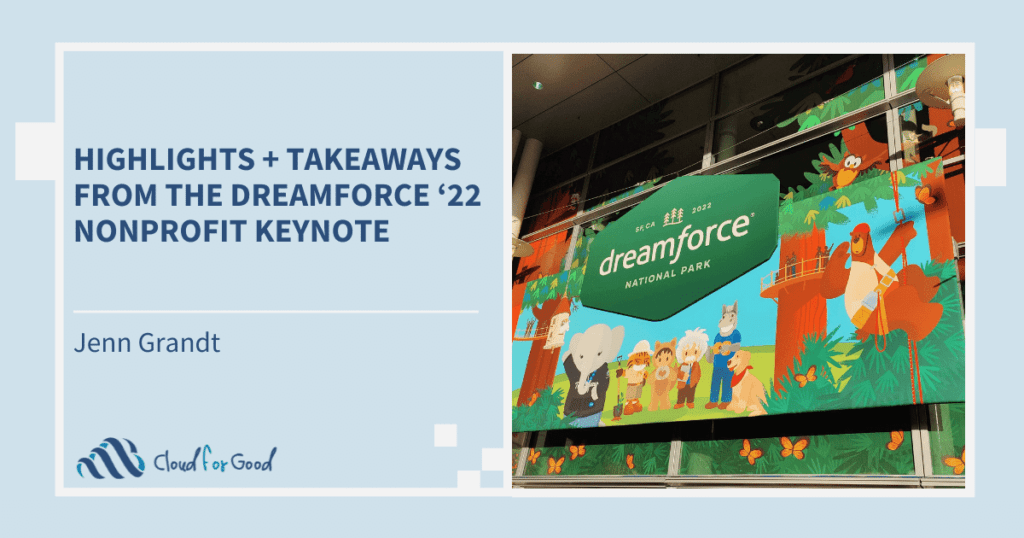 Jenn Grandt shares her highlights + takeaways from the Dreamforce '22 Nonprofit Keynote