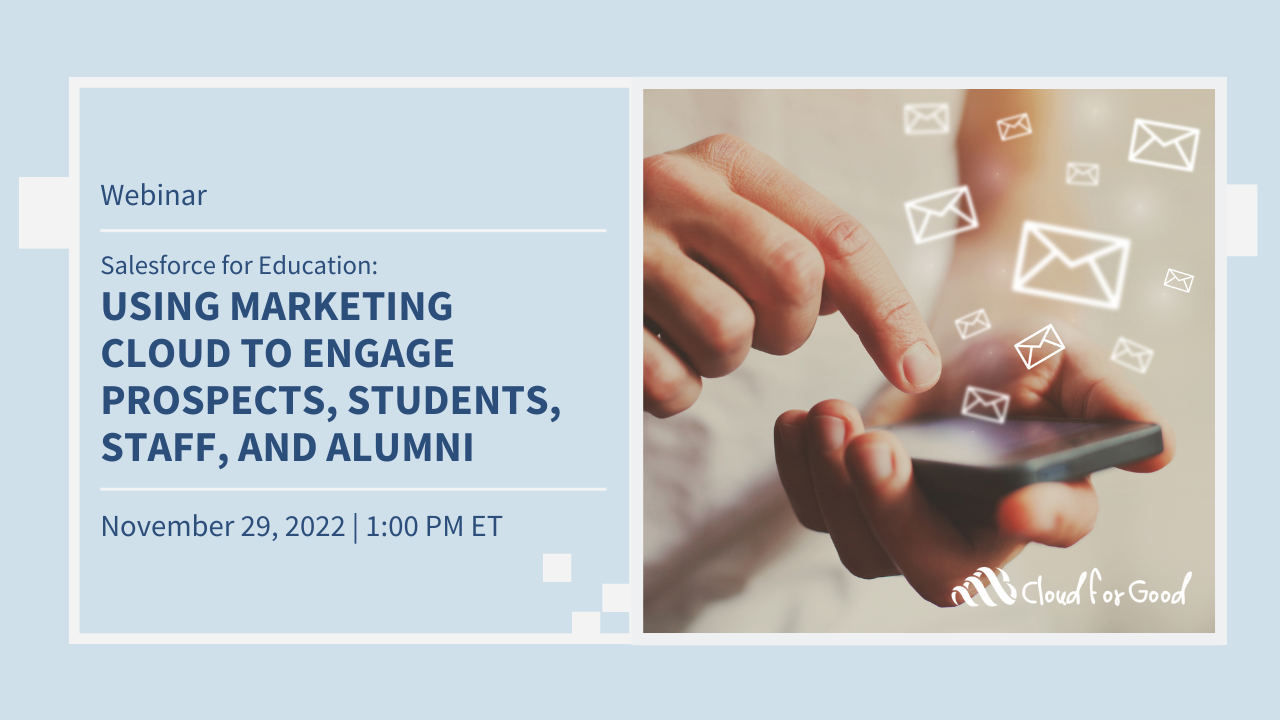 Webinar: Using Marketing Cloud to Engage Prospects, Students, Staff, and Alumni