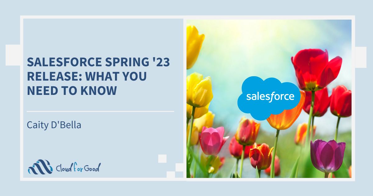 Salesforce Spring ’23 Release What You Need to Know Cloud for Good