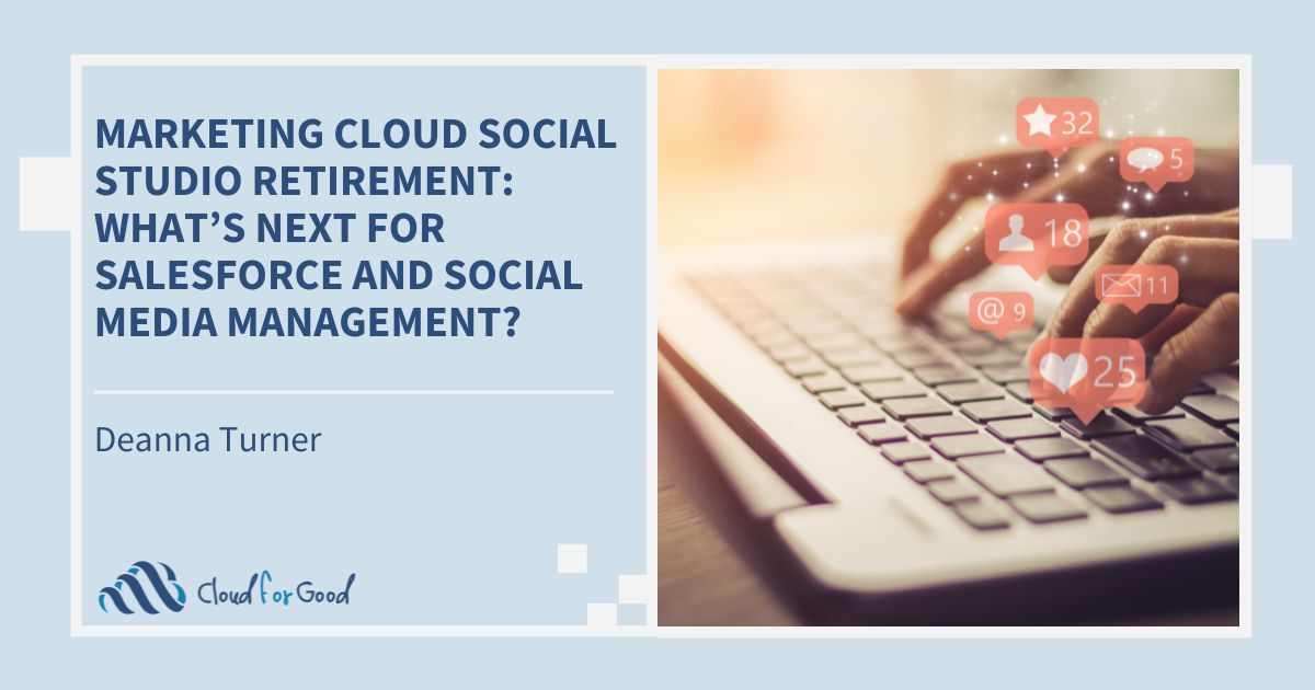 Marketing Cloud Social Studio Retirement: What's Next for Salesforce and  Social Media Management? - Cloud for Good