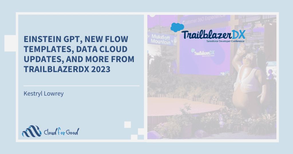 Cloud for Good 2023 blog EinsteinGPT, New Flow Templates, Data Cloud Updates, and More From TrailblazerDX 2023