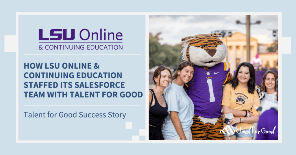 Cloud for Good 2023 Talent for Good success story How LSU Online & Continuing Education Staffed Its Salesforce Team with Talent for Good