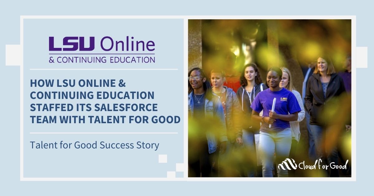Cloud for Good 2023 Talent for Good success story How LSU Online & Continuing Education Staffed Its Salesforce Team with Talent for Good