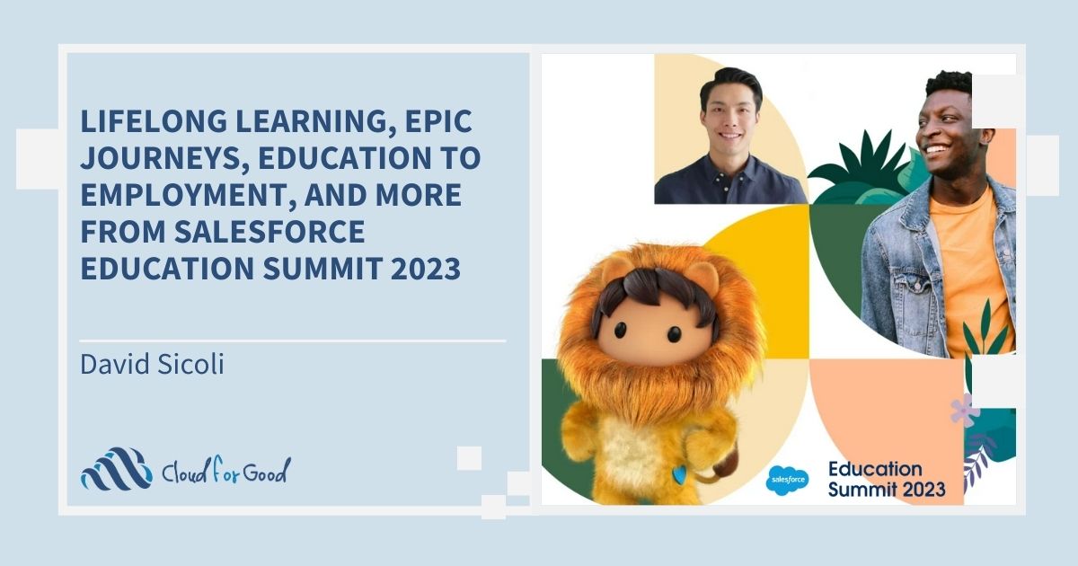 Cloud for Good 2023 Blog - LIfelong learning, epic journeys, education to employment, and more from salesforce education summit 2023