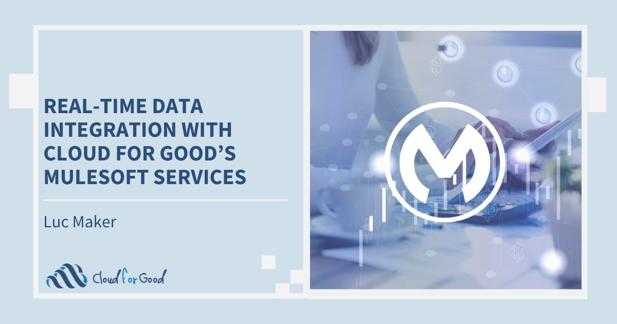 Cloud for Good 2023 blog Real-Time Data Integration with Cloud for Good's MuleSoft Services