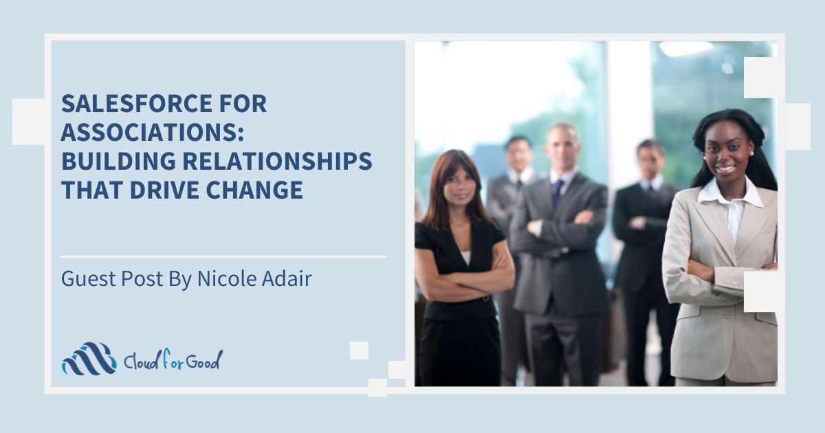 Cloud for Good 2023 blog Salesforce for Associations Building Relationships That Drive Change