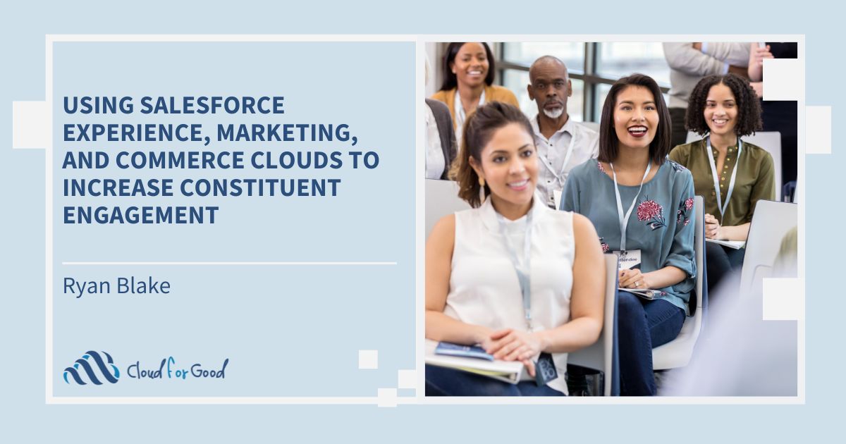 Cloud for Good 2023 blog Using Salesforce Experience, Marketing, and Commerce Clouds to Increase Constituent Engagement