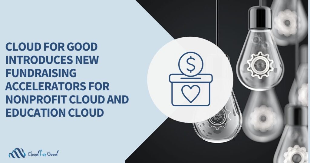 Cloud for Good Introduces New Fundraising Accelerators for Nonprofit