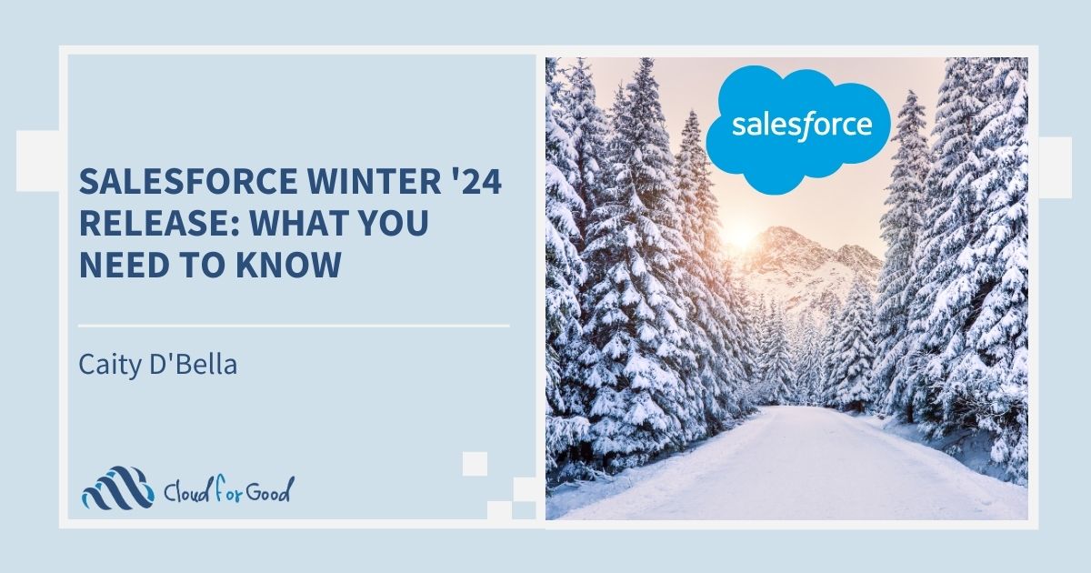 Cloud for Good 2023 Blog - Salesforce Winter '24 Release: What You Need To Know