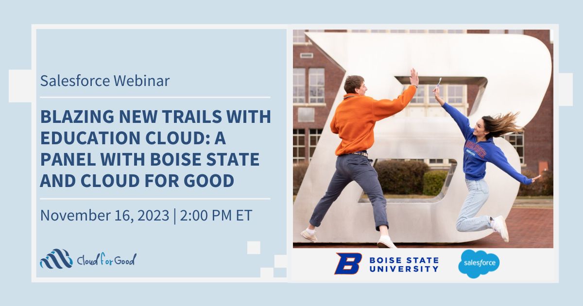 Blazing New Trails with Education Cloud: A Panel with Boise State and Cloud for Good