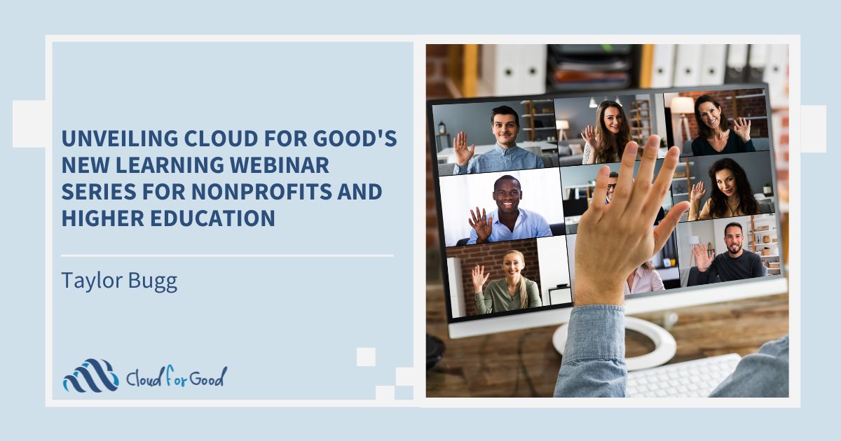 Cloud for Good 2023 Blog - Unveiling Cloud for Good's New Learning Webinar Series for Nonprofits and Higher Education