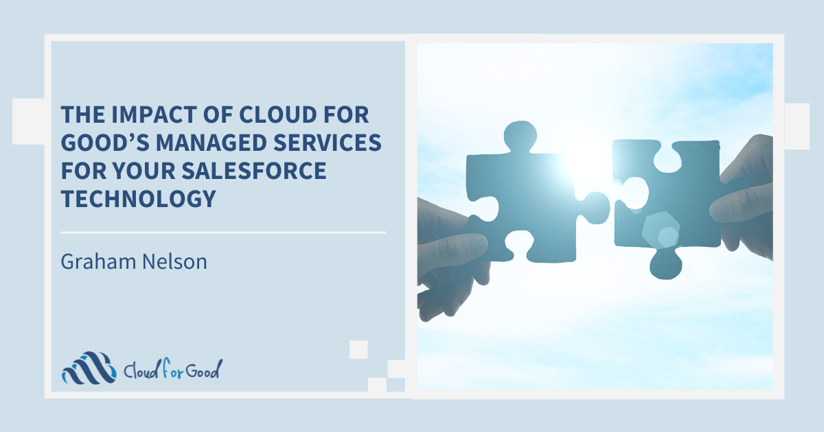 The Impact of Cloud for Good’s Managed Services for Your Salesforce Technology
