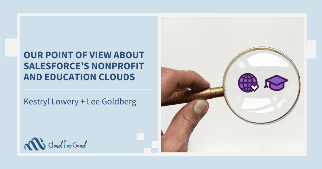 Cloud for Good's Point of View for the Reimagined Salesforce Nonprofit Cloud and Education Cloud