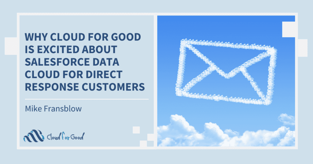 Why Cloud for Good Is Excited About Salesforce Data Cloud for Direct Response Customers