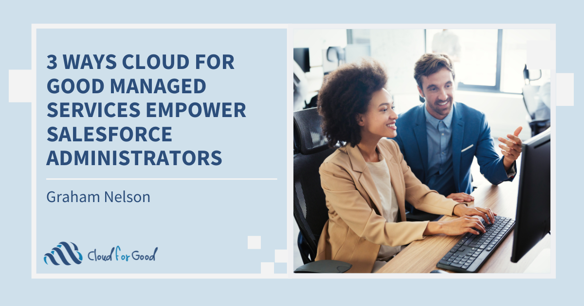 Blog: 3 Ways Cloud for Good Managed Services Empower Salesforce Administrators