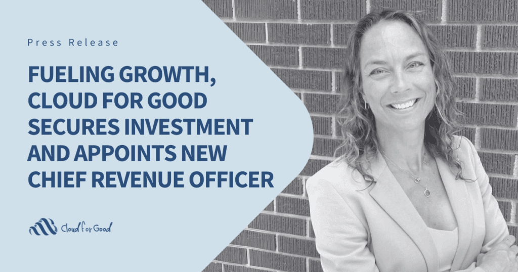 Press Release image with the text: "Fueling Growth, Cloud for Good Secures Investment and Appoints New Chief Revenue Officer" and a photo of Cloud for Good CRO Nara Henderson in black and white