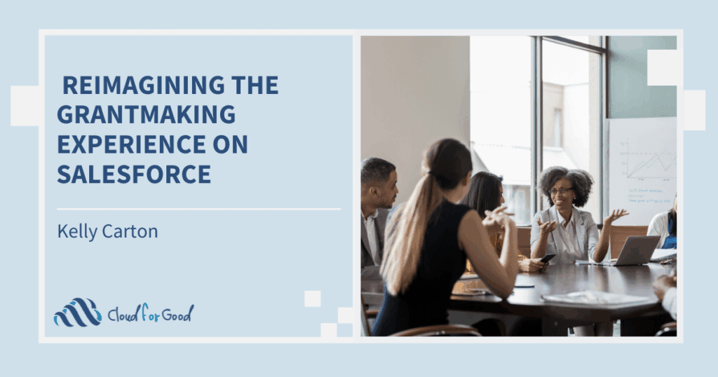 How Salesforce Nonprofit Cloud for Grantmaking Drives Successful Grant Outcomes Reimagining the Grantmaking Experience
