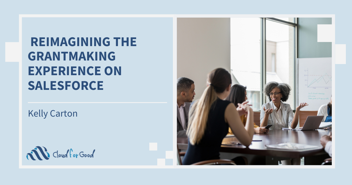 How Salesforce Nonprofit Cloud for Grantmaking Drives Successful Grant Outcomes Reimagining the Grantmaking Experience