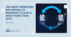 The Great Migration: Why Moving to Nonprofit Cloud is About More Than Data