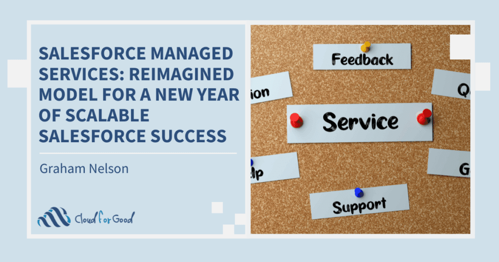 Salesforce Managed Services: Cloud for Good’s Reimagined Model for a New Year of Scalable Salesforce Success