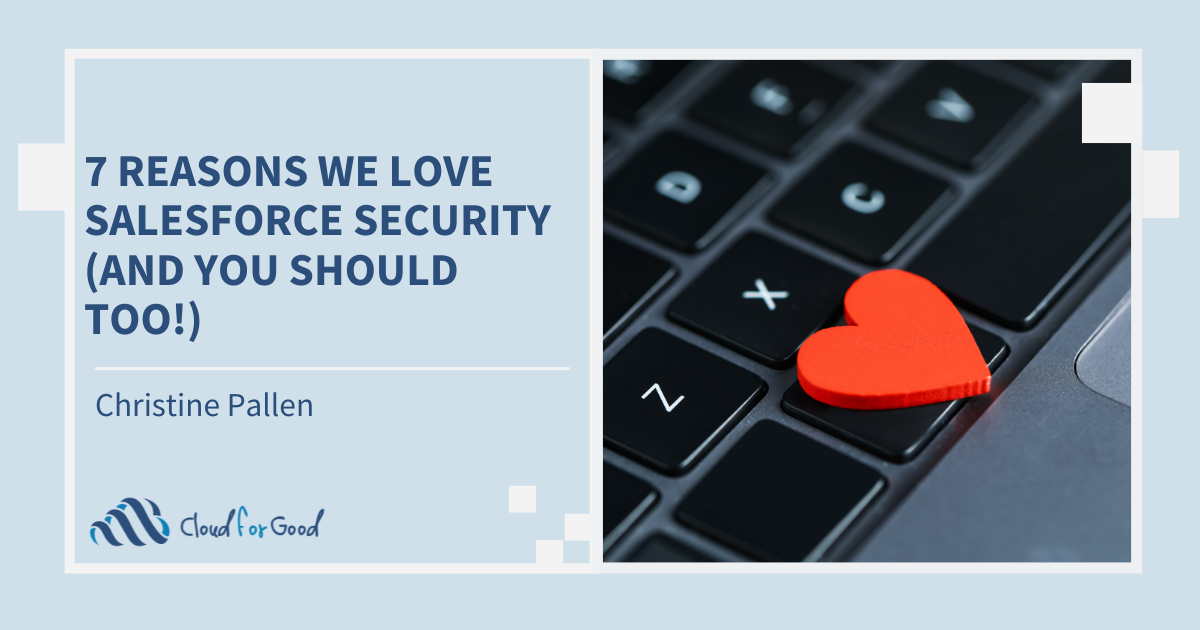 7 Reasons We Love Salesforce Security (And You Should Too!)